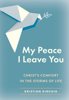 My Peace I Leave You: Christ's Comfort for Our Troubles
