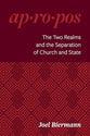 The Two Realms and the Separation of Church and State (Ap-Ro-Pos Series)
