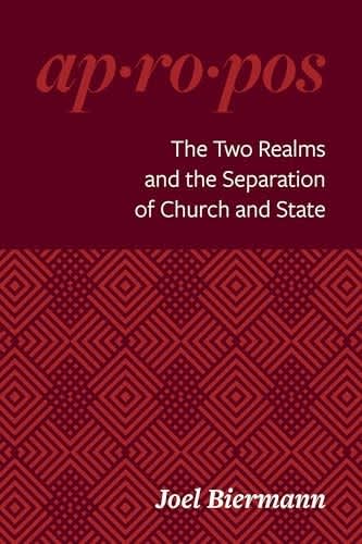 The Two Realms and the Separation of Church and State (Ap-Ro-Pos Series)