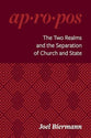 The Two Realms and the Separation of Church and State (Ap-Ro-Pos Series)