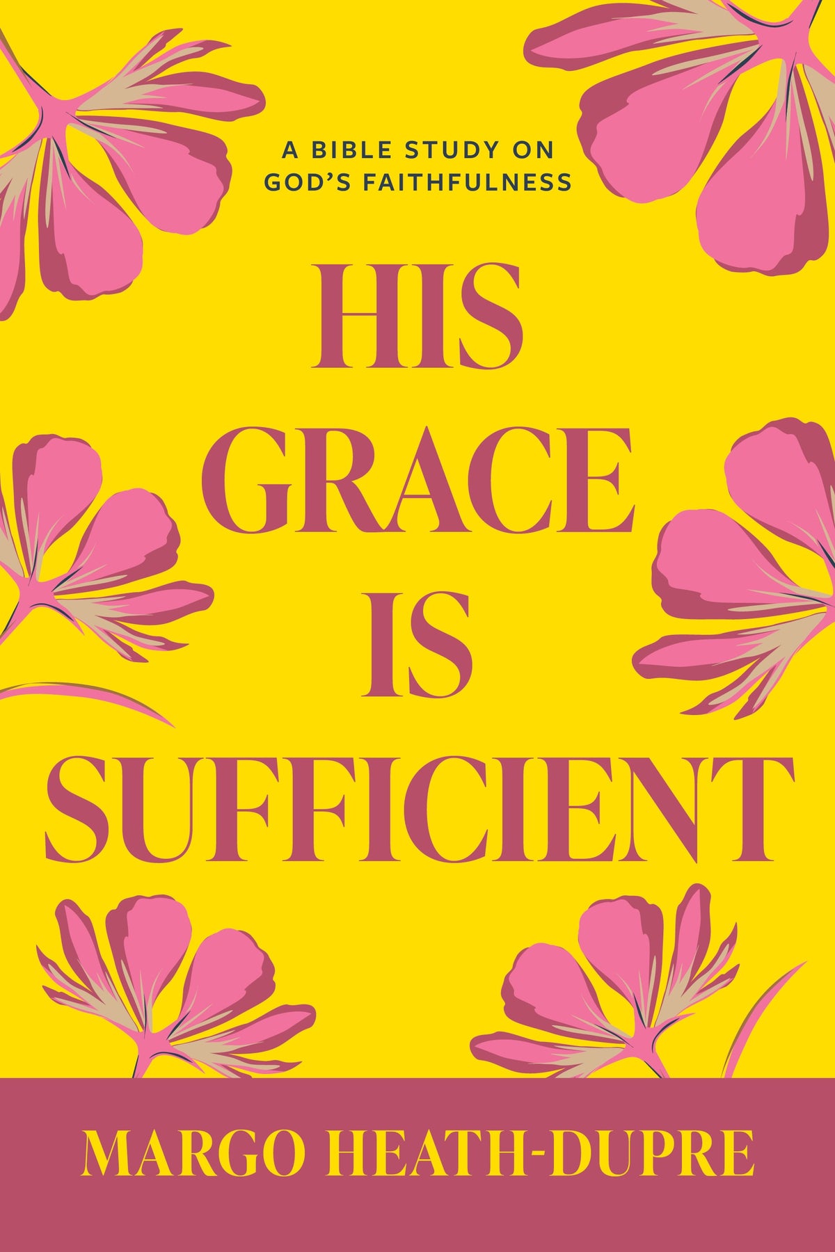 His Grace Is Sufficient: A Bible Study on God's Faithfulness (8 Session Women's Bible Study)