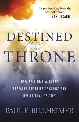 Destined For the Throne: How Spiritual Warfare Prepares the Bride of Christ For Her Eternal Destiny (Repackaged Edition)
