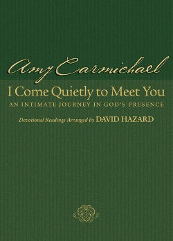 I Come Quietly to Meet You: An Intimate Journey in God's Presence (Formerly You Are My Hiding Place)