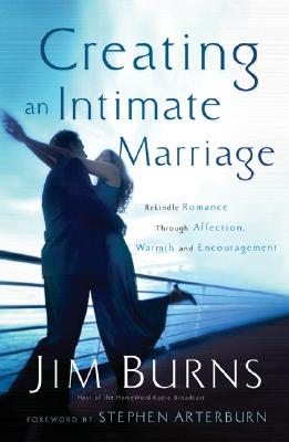 Creating An Intimate Marriage: Rekindle Romance Through Affection, Warmth and Encouragement