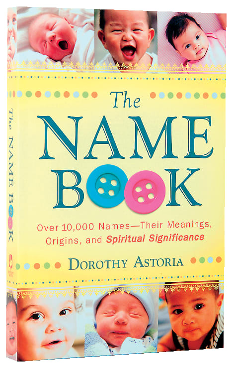The Name Book: Over 10,000 Names - Their Meanings, Origins, and Spiritual Significance