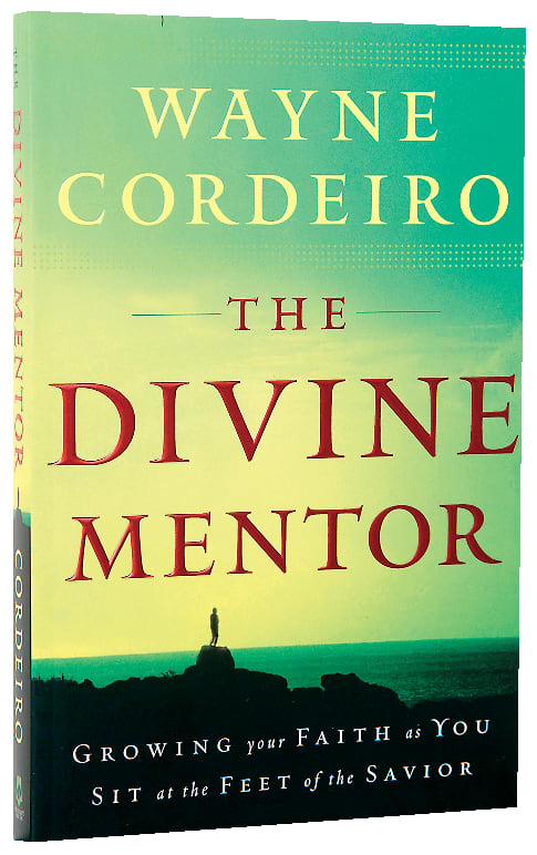 The Divine Mentor: Growing Your Faith as You Sit At the Feet of the Savior
