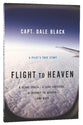 Flight to Heaven: A Plane Crash...A Lone Survivor...A Journey to Heaven--And Back