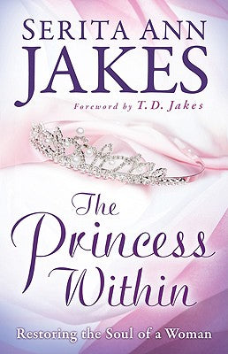 The Princess Within: Restoring the Soul of a Women