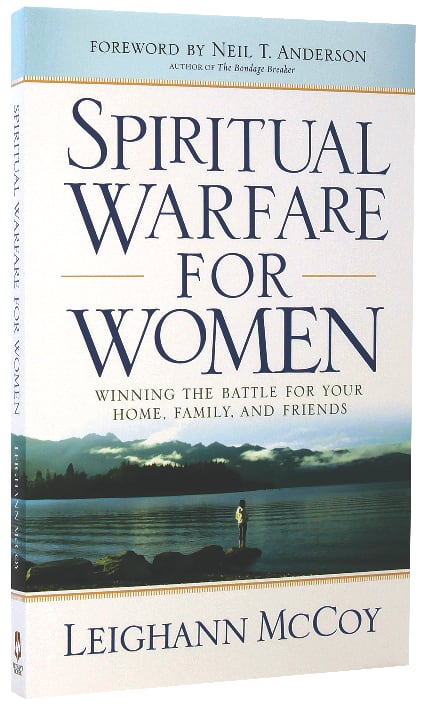 Spiritual Warfare For Women: Winning the Battle For Your Home, Family, and Friends