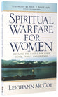 Spiritual Warfare For Women: Winning the Battle For Your Home, Family, and Friends