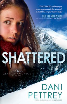 Shattered (#02 in Alaskan Courage Series)
