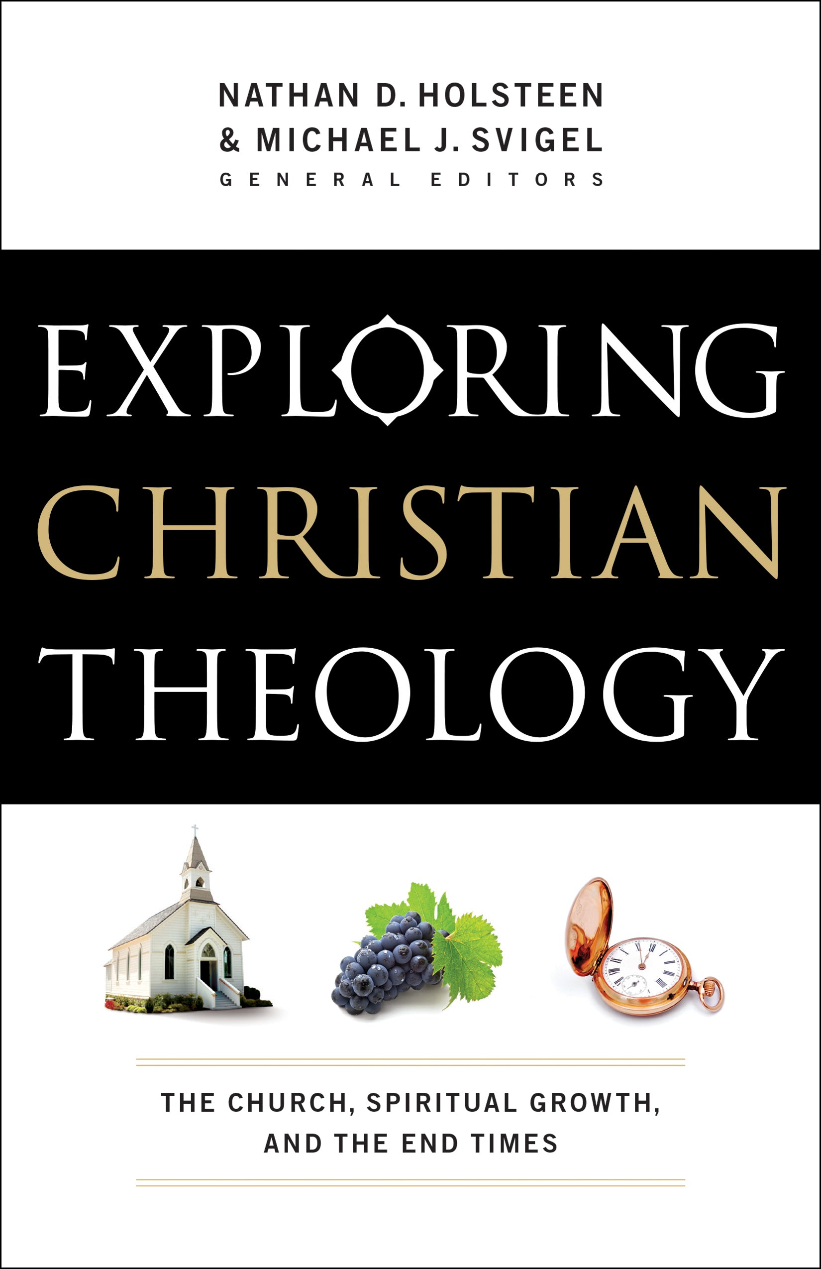 Exploring Christian Theology: The Church, Spiritual Griowth, and the End Times (Volume 3)