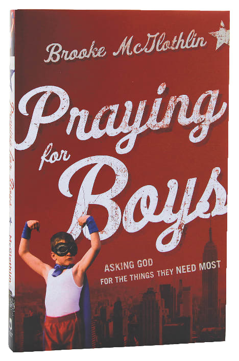 Praying For Boys: Asking God For the Things They Need Most