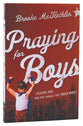 Praying For Boys: Asking God For the Things They Need Most