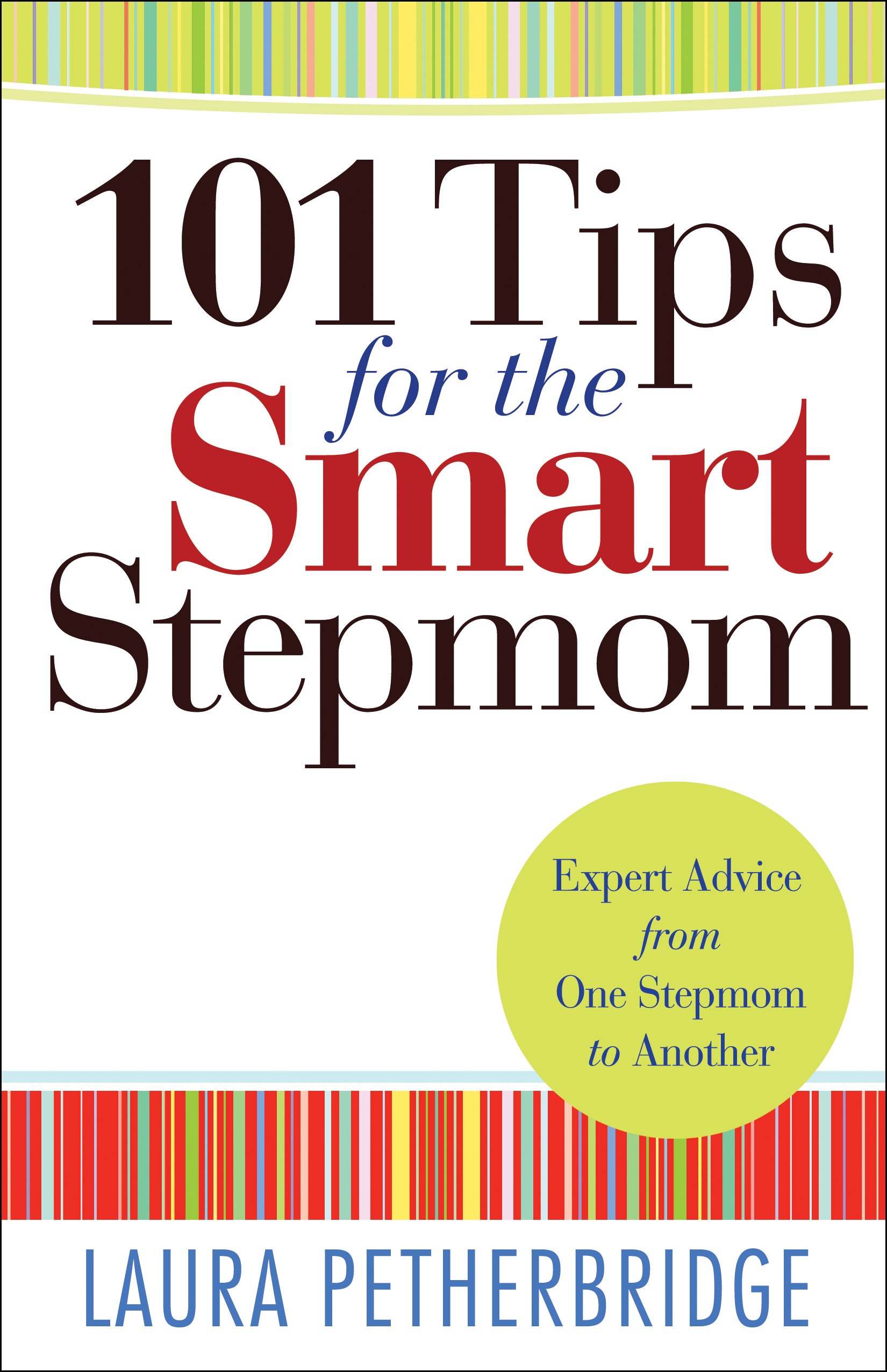 101 Tips For the Smart Stepmom: Expert Advice From One Stepmom to Another