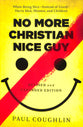 No More Christian Nice Guy: When Being Nice Instead of Good Hurts Men, Women and Children