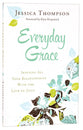 Everyday Grace: Infusing All Your Relationships With the Love of Jesus