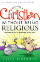 How to Be a Christian Without Being Religious