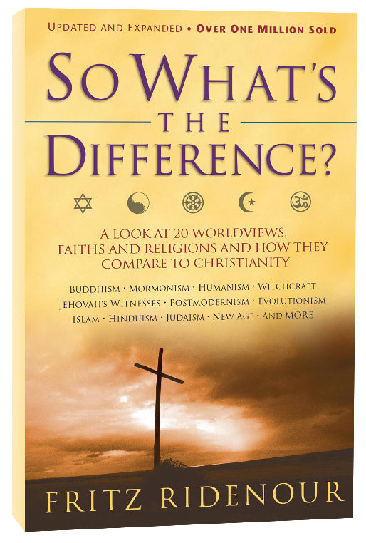 So What's the Difference?: A Look At 20 Worldviews, Faiths and Religions and How They Compare to Christianity (& Expanded)