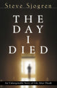 The Day I Died: An Unforgettable Story of Life After Death