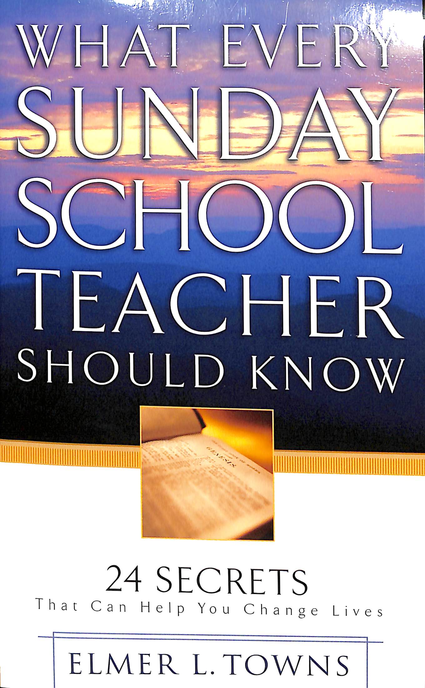 What Every Sunday School Teacher Should Know: 24 Secrets That Can Help You Change Lives
