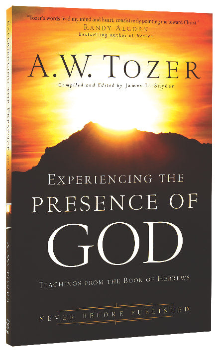 Experiencing the Presence of God: Teachings From the Book of Hebrews (New Tozer Collection Series)