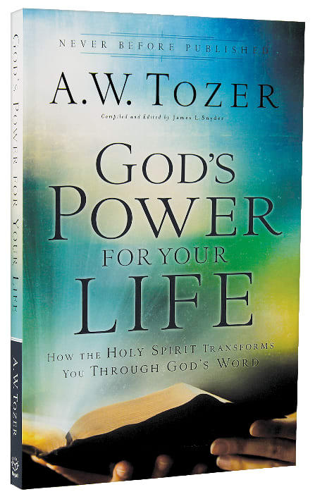 God's Power For Your Life: How the Holy Spirit Transforms You Through God's Word (New Tozer Collection Series)