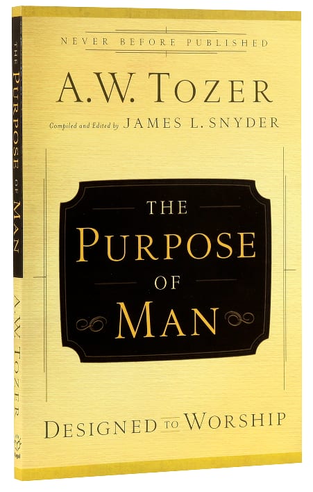 Purpose of Man, The: Designed to Worship (New Tozer Collection Series)