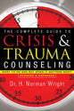 The Complete Guide to Crisis and Trauma Counseling: What to Do and Say When It Matters Most!