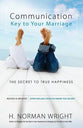 Communication: Key to Your Marriage the Secret to True Happiness