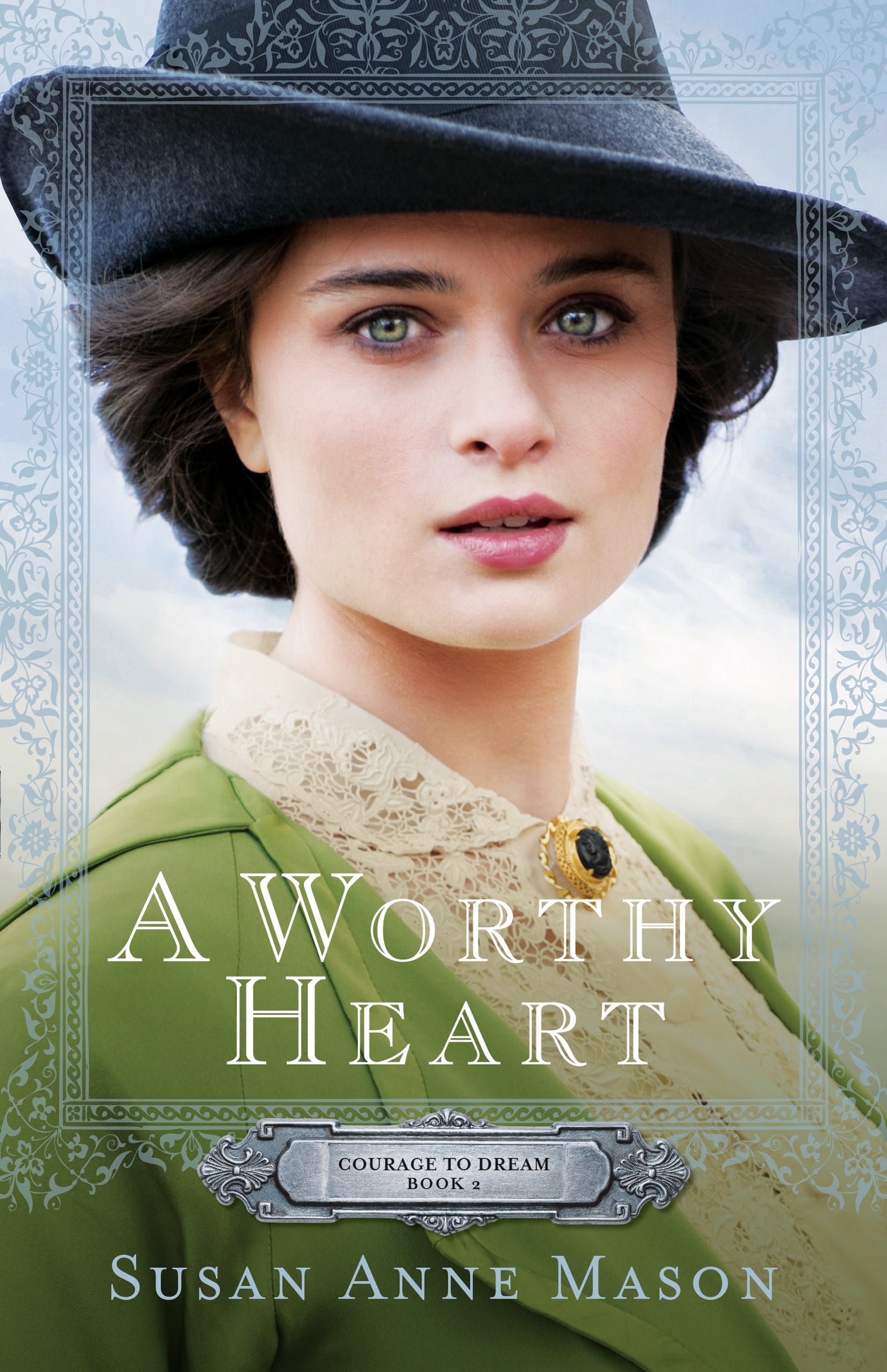 A Worthy Heart (#02 in Courage To Dream Series)