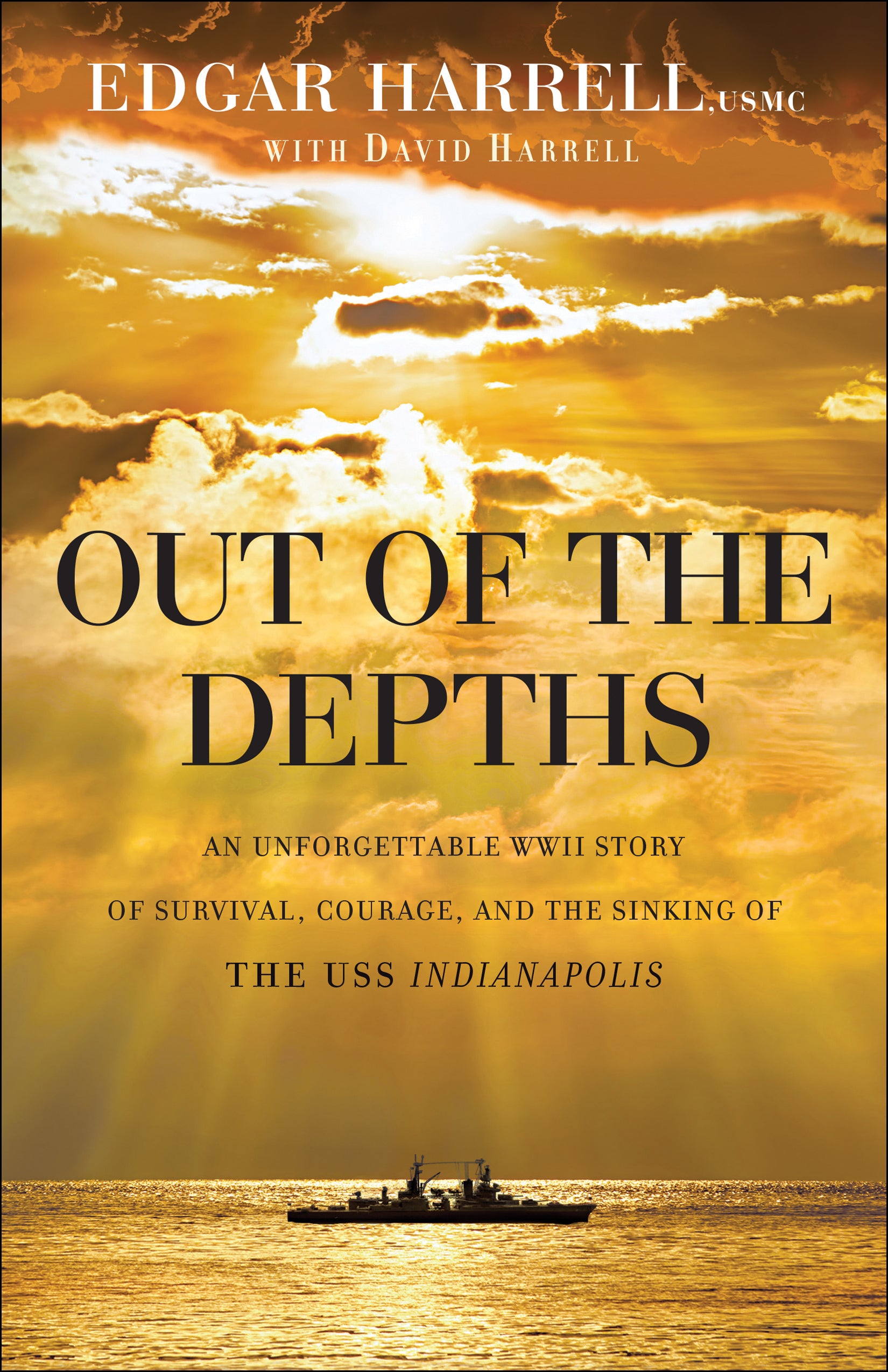 Out of the Depths: An Unforgettable Wwii Story of Survival, Courage, and the Sinking of the Uss Indianapolis