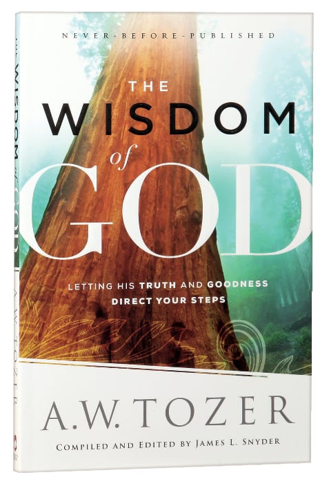 Wisdom of God, The: Letting His Truth and Goodness Direct Your Steps (New Tozer Collection Series)