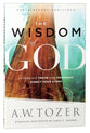 Wisdom of God, The: Letting His Truth and Goodness Direct Your Steps (New Tozer Collection Series)