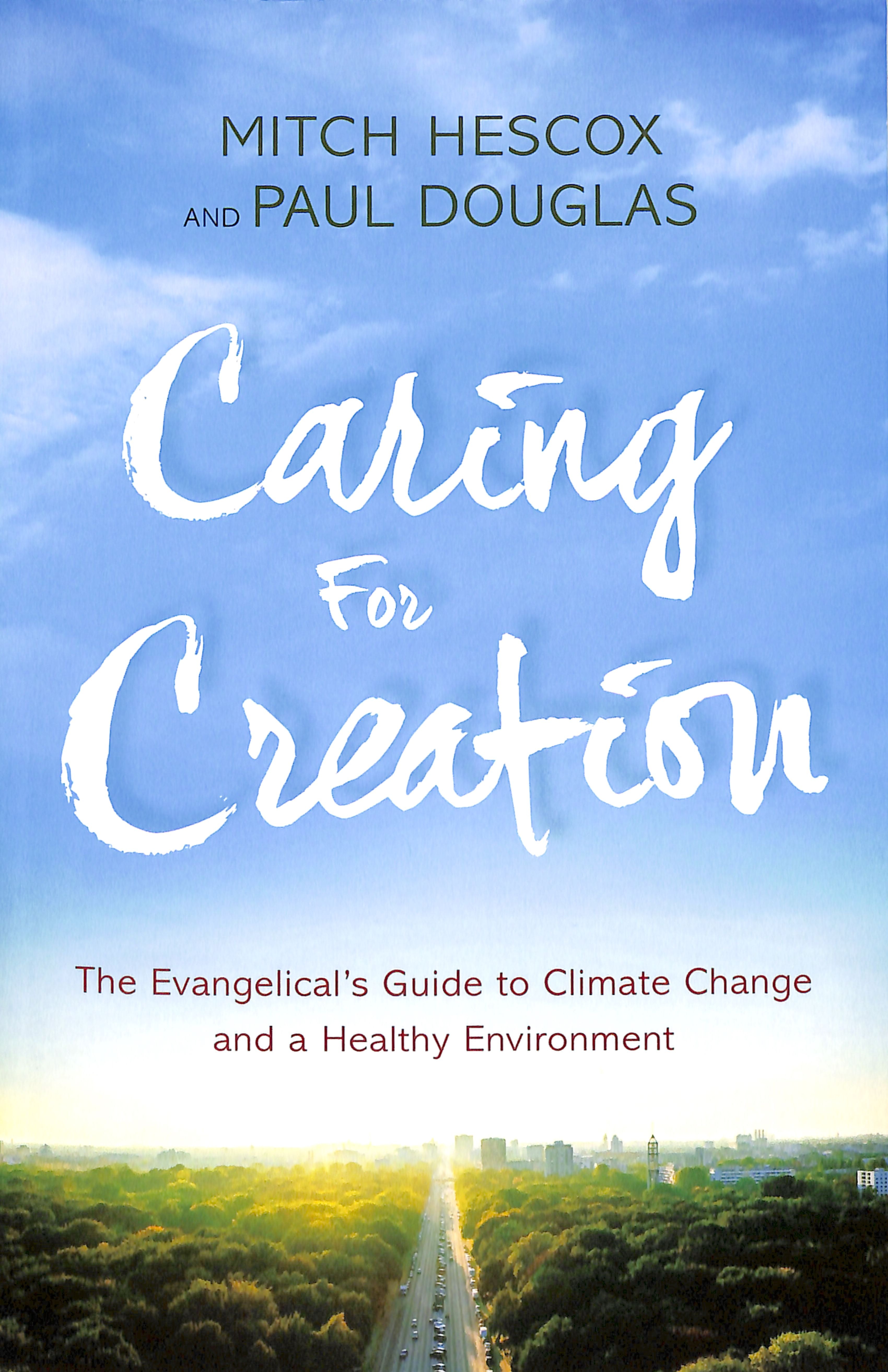 Caring For Creation: The Evangelical's Guide to Climate Change and a Healthy Environment