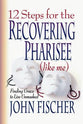 12 Steps For the Recovering Pharisee (Like Me)