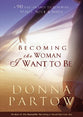 Becoming the Woman I Want to Be: 90 Days to Renew Your Spirit, Soul and Body