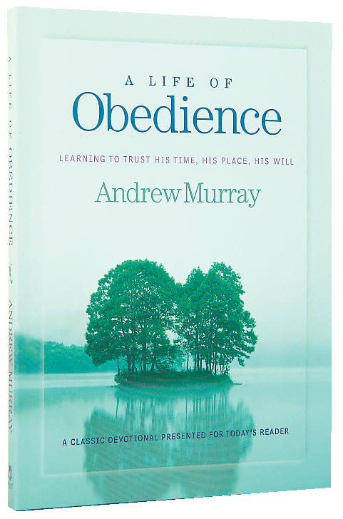 Life of Obedience, A: Learning to Trust His Time, His Place, His Will (Bethany Murray Classics Series)