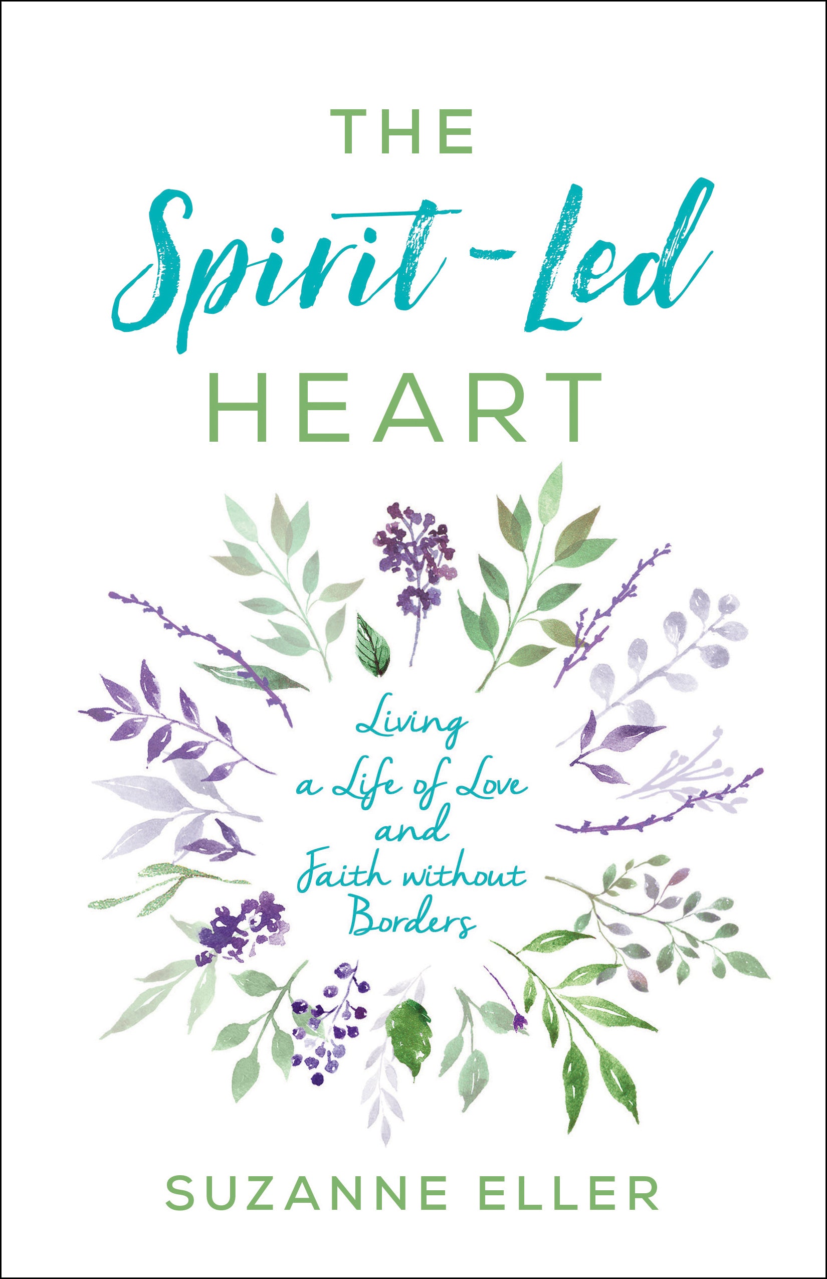 The Spirit-Led Heart: Living a Life of Love and Faith Without Borders