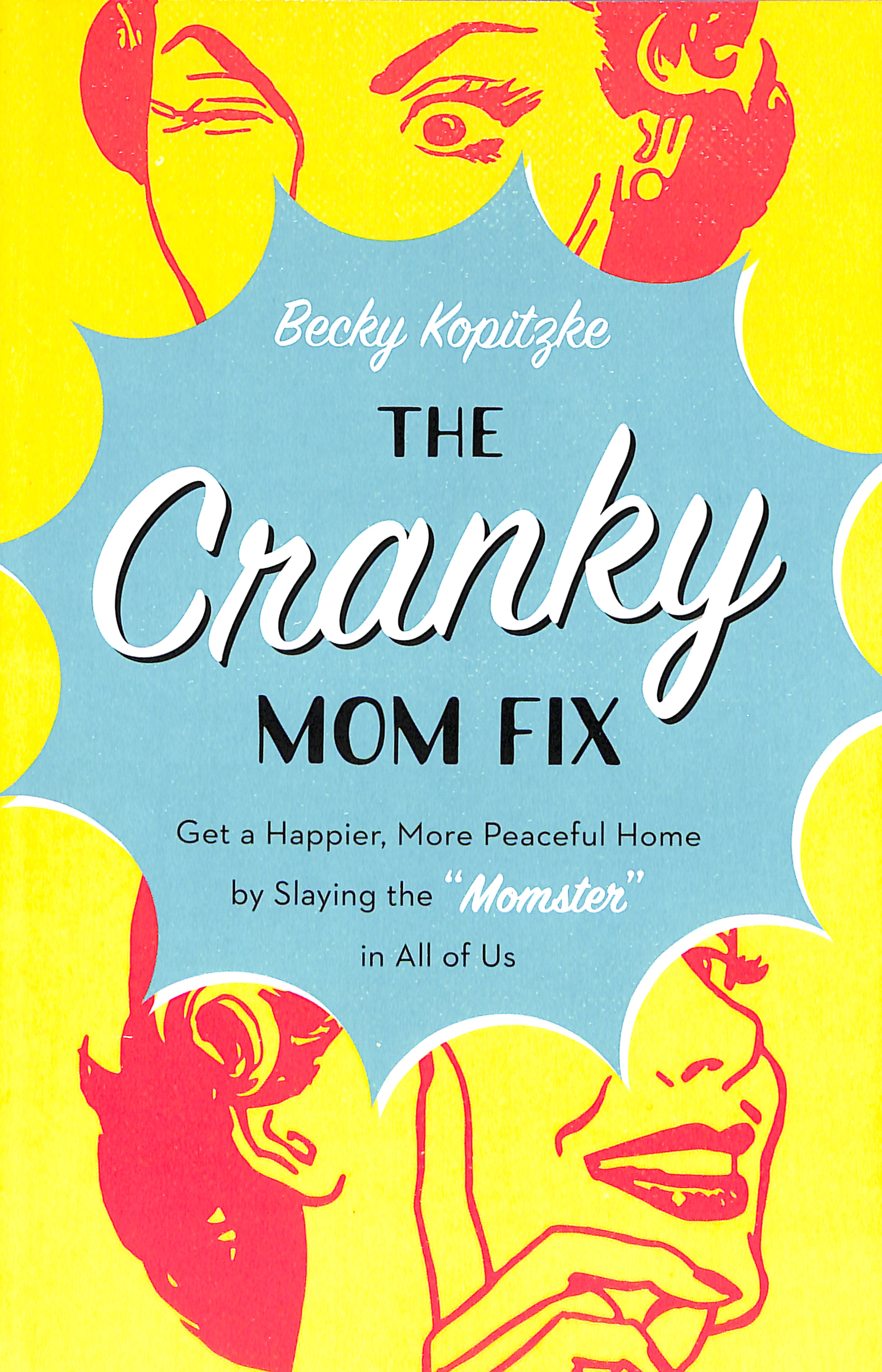 The Cranky Mom Fix: Get a Happier, More Peaceful Home By Slaying the "Momster" in All of Us