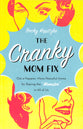 The Cranky Mom Fix: Get a Happier, More Peaceful Home By Slaying the "Momster" in All of Us