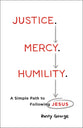 Justice. Mercy. Humility.: A Simple Path to Following Jesus