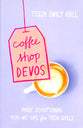Coffee Shop Devos: Daily Devotional Pick-Me-Ups For Teen Girls