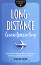 Long-Distance Grandparenting: Nurturing the Faith of Your Grandchildren When You Can't Be There in Person