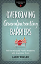 Overcoming Grandparenting Barriers: How to Navigate Painful Problems With Grace and Truth