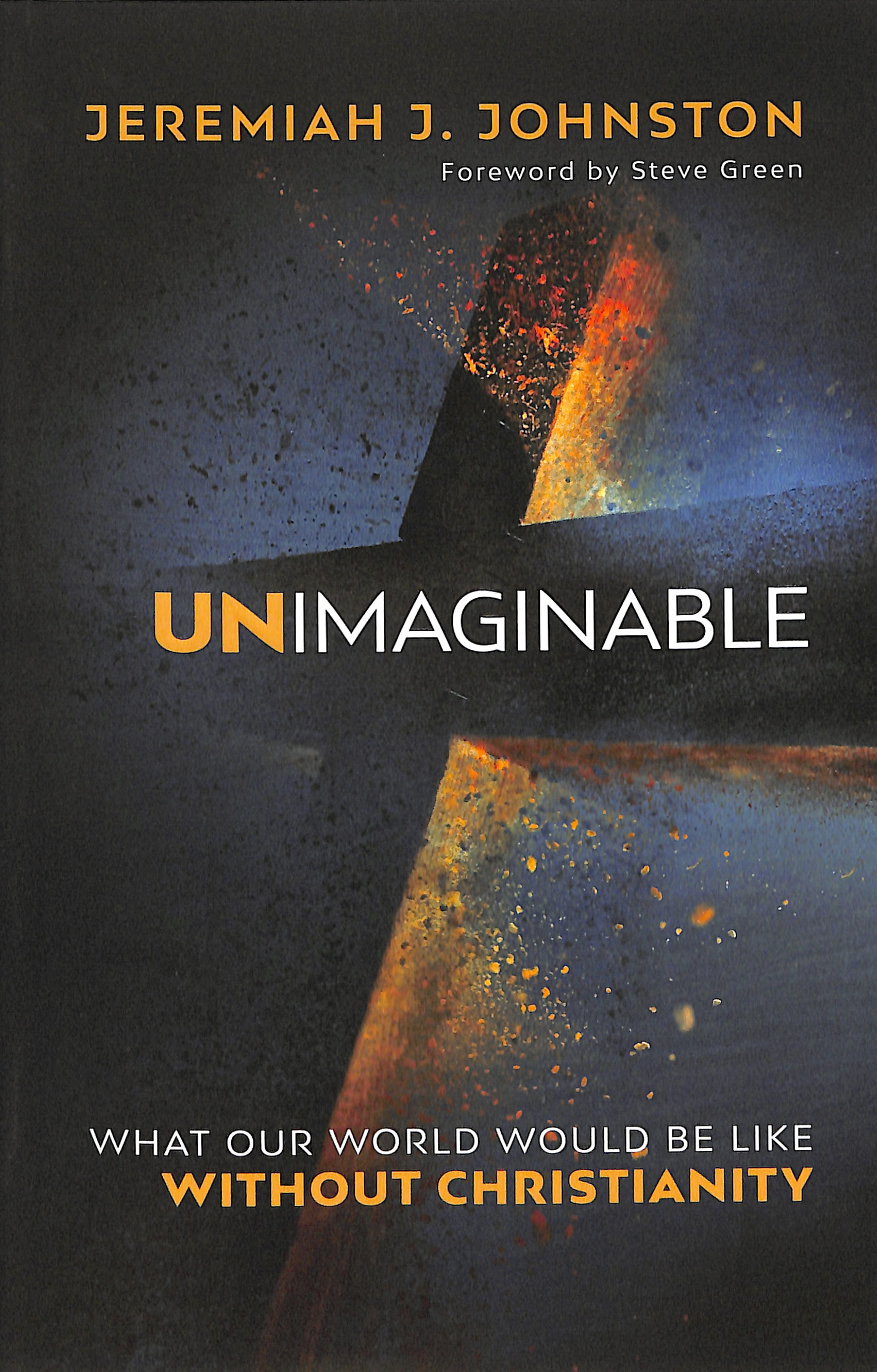 Unimaginable: What Our World Would Be Like Without Christianity