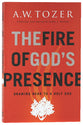 Fire of God's Presence, The: Drawing Near to a Holy God (New Tozer Collection Series)