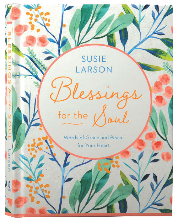 Blessings For the Soul: Words of Grace and Peace For Your Heart