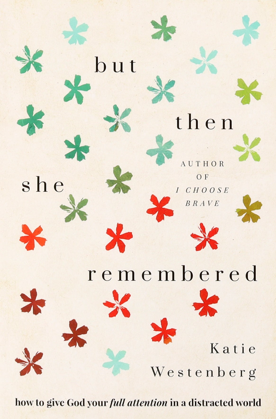 But Then She Remembered: How to Give God Your Full Attention in a Distracted World