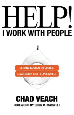 Help! I Work With People: Getting Good At Influence, Leadership, and People Skills